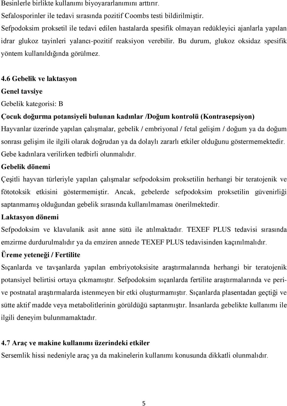 Bu durum, glukoz oksidaz spesifik yöntem kullanıldığında görülmez. 4.