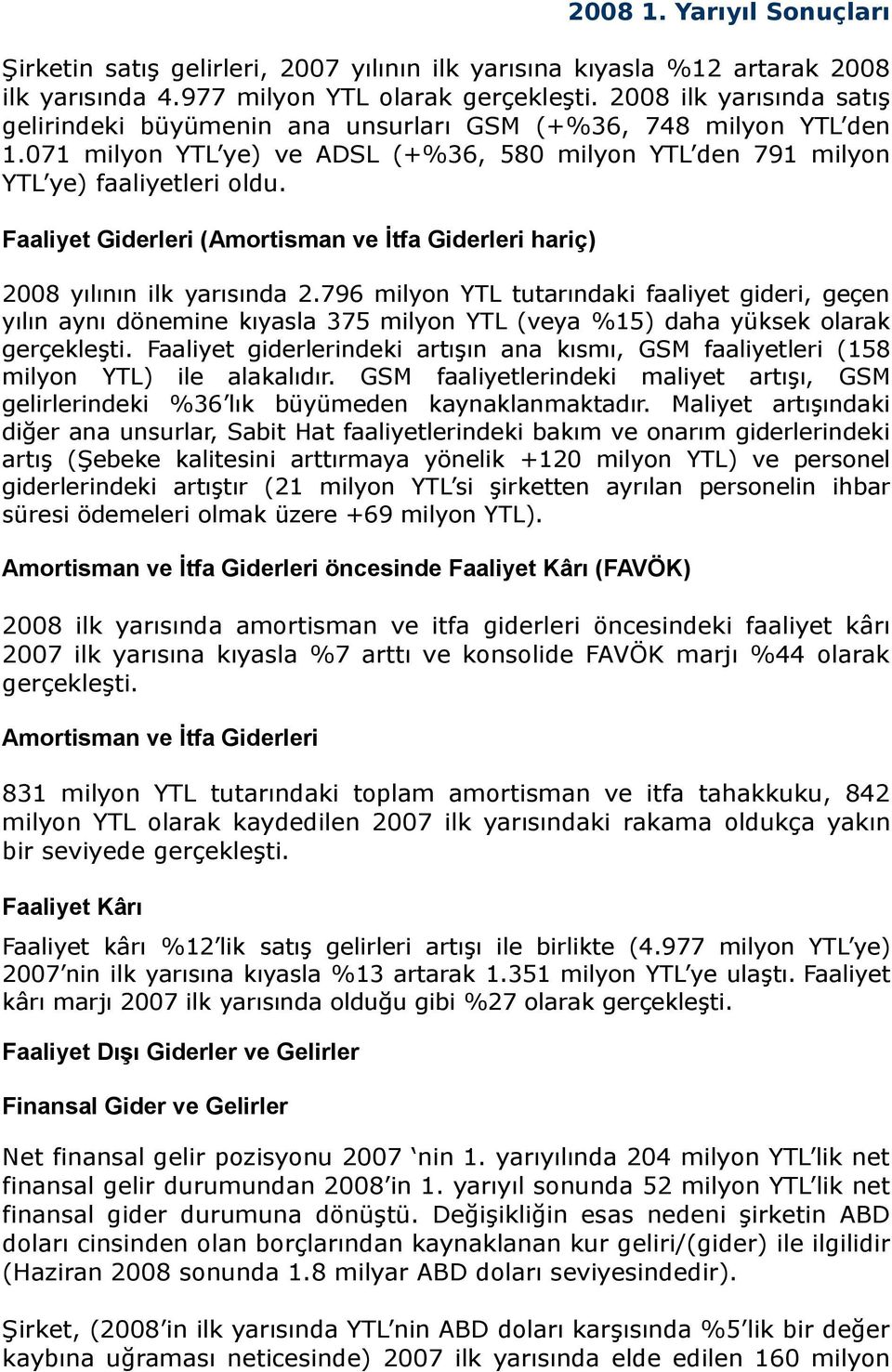 Faaliyet Giderleri (Amortisman ve İtfa Giderleri hariç) 2008 yılının ilk yarısında 2.