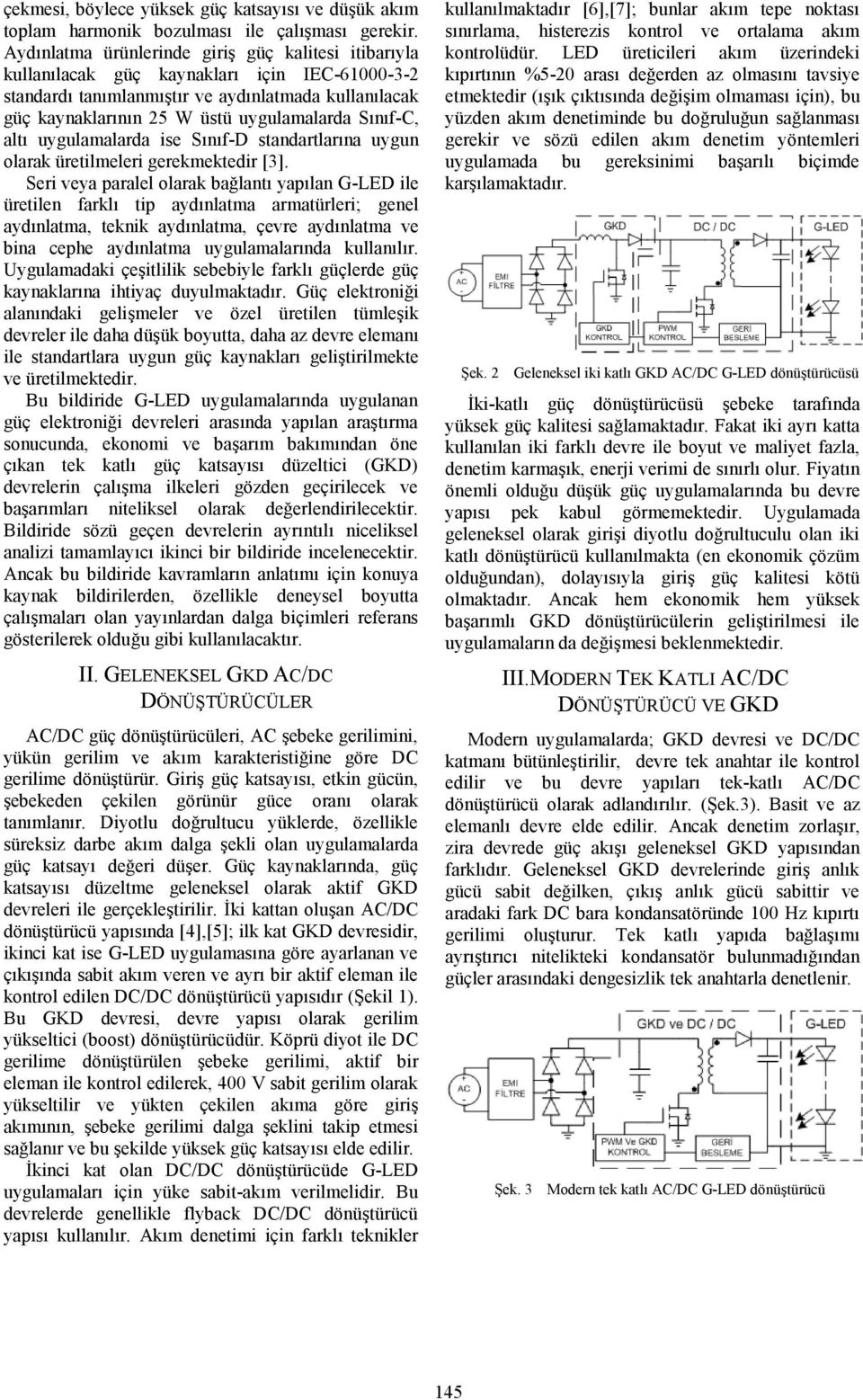 Sınıf-C, altı uygulamalarda ise Sınıf-D standartlarına uygun olarak üretilmeleri gerekmektedir [3].