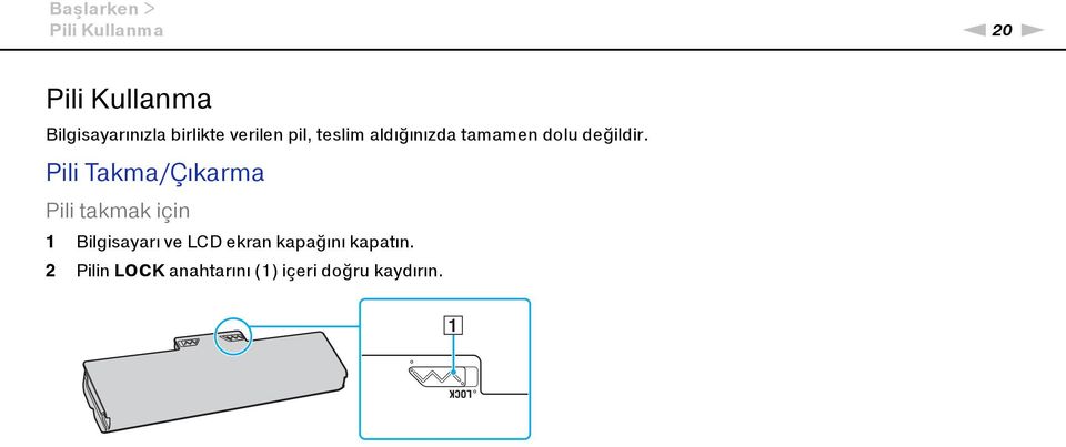 Pili Takma/Çıkarma Pili takmak için 1 Bilgisayarı ve LCD ekran