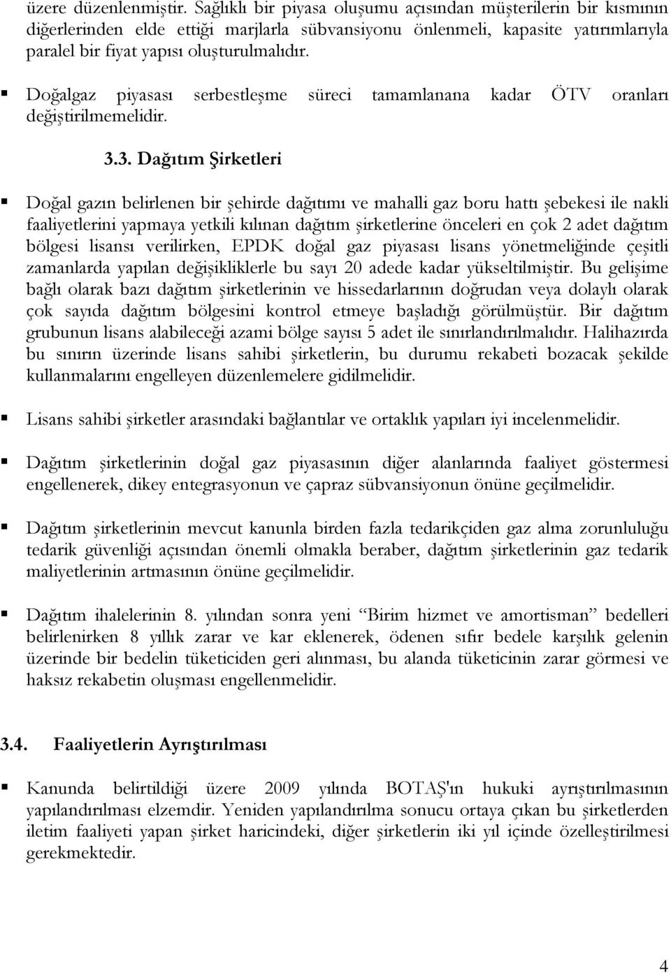 Doğalgaz piyasası serbestleşme süreci tamamlanana kadar ÖTV oranları değiştirilmemelidir. 3.