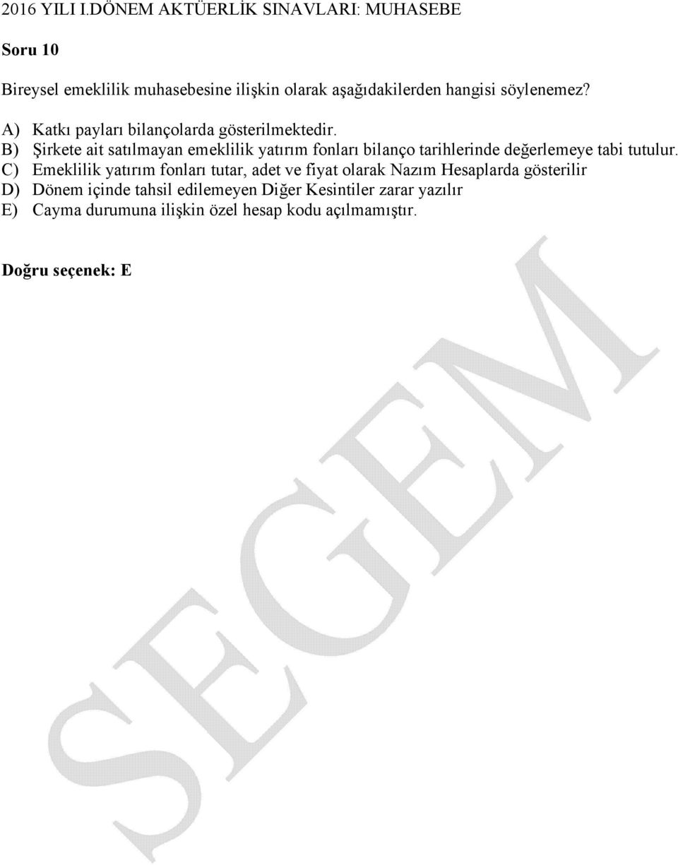 B) Şirkete ait satılmayan emeklilik yatırım fonları bilanço tarihlerinde değerlemeye tabi tutulur.