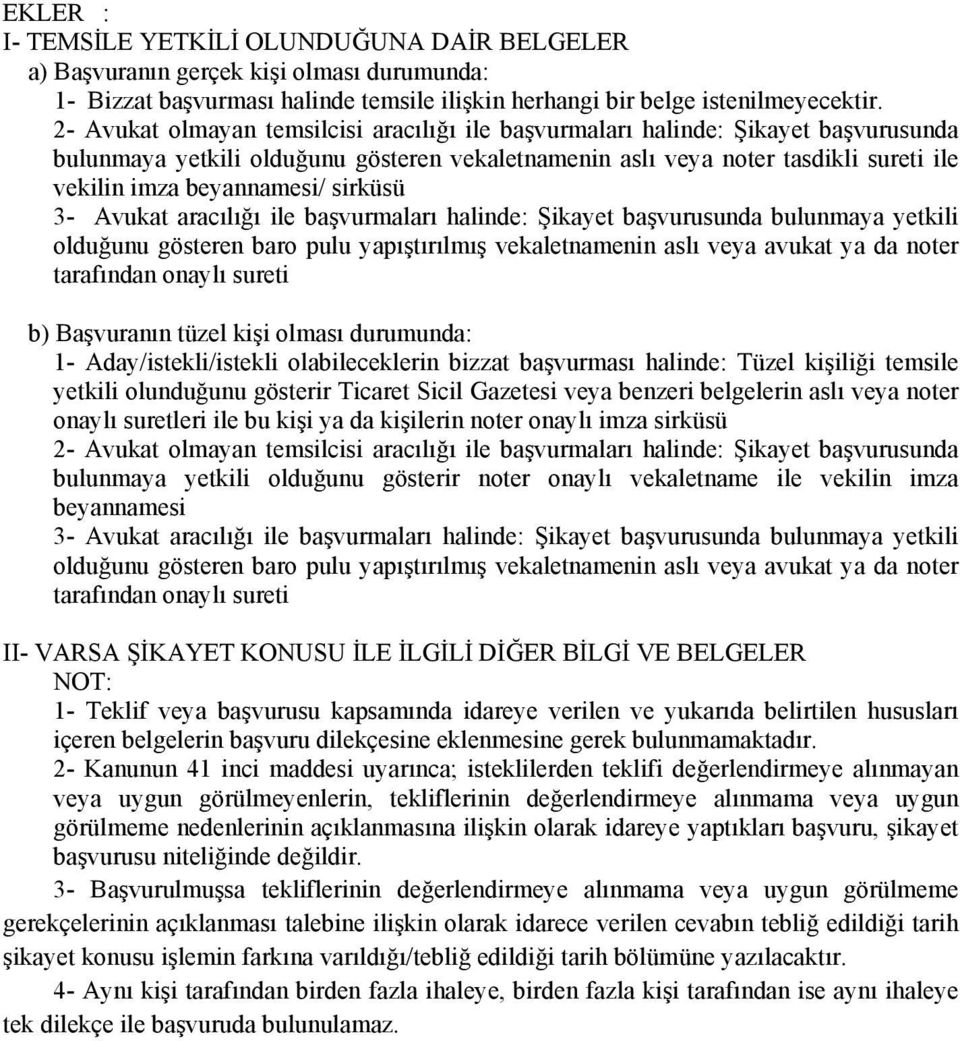 sirküsü 3- Avukat aracılığı ile başvurmaları halinde: Şikayet başvurusunda bulunmaya yetkili olduğunu gösteren baro pulu yapıştırılmış vekaletnamenin aslı veya avukat ya da noter tarafından onaylı