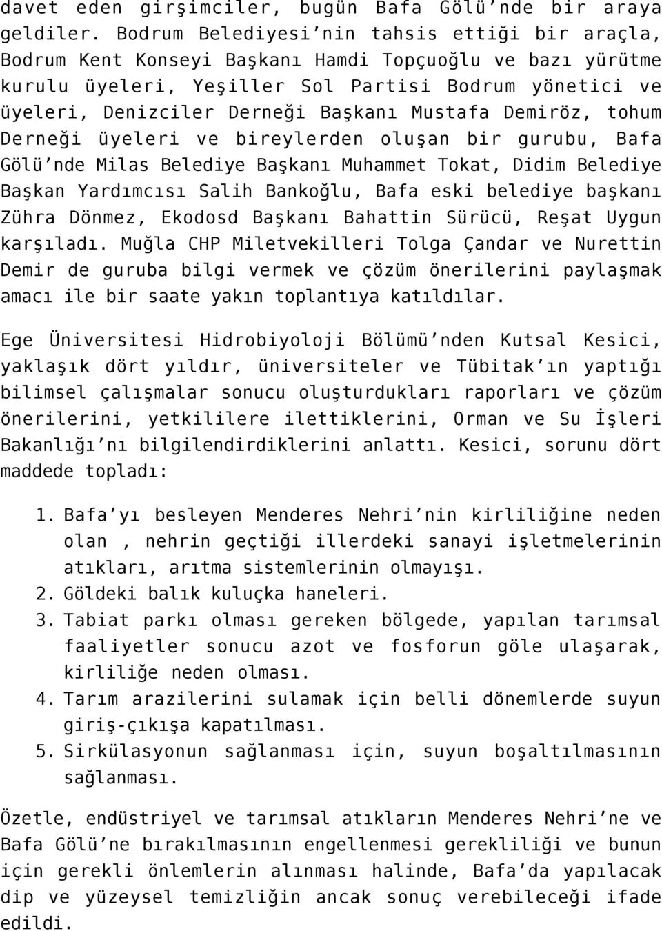 Mustafa Demiröz, tohum Derneği üyeleri ve bireylerden oluşan bir gurubu, Bafa Gölü nde Milas Belediye Başkanı Muhammet Tokat, Didim Belediye Başkan Yardımcısı Salih Bankoğlu, Bafa eski belediye