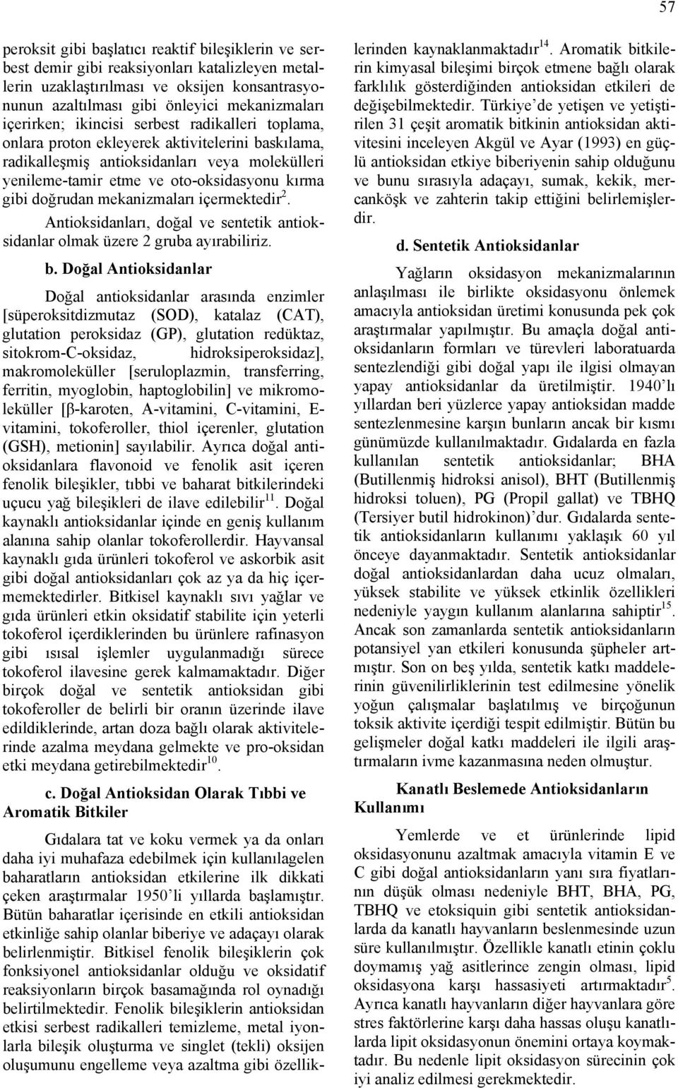 doğrudan mekanizmaları içermektedir 2. Antioksidanları, doğal ve sentetik antioksidanlar olmak üzere 2 gruba ayırabiliriz. b.