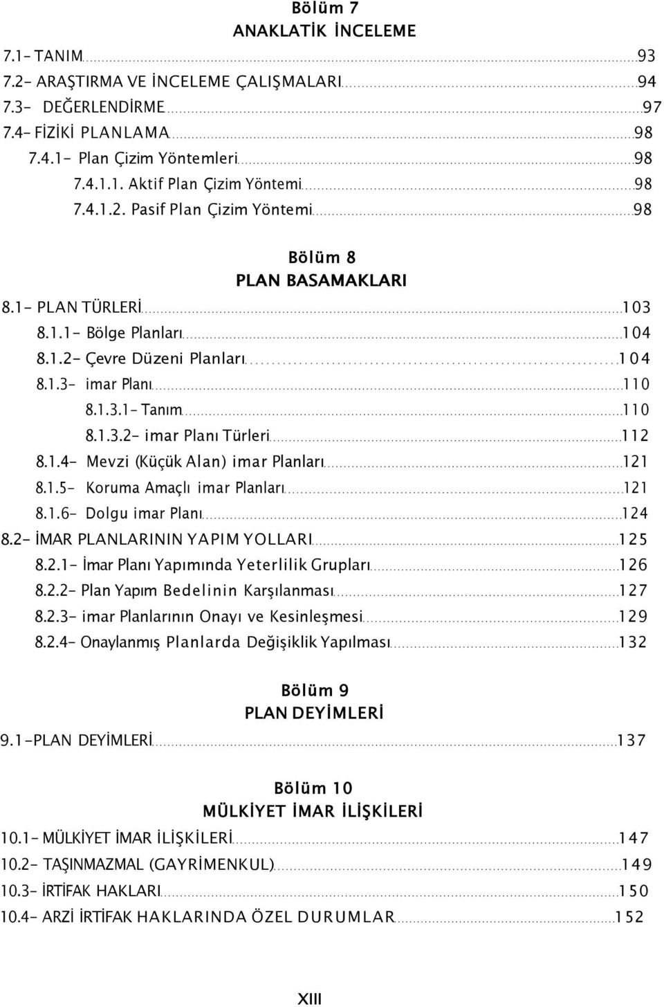 1.4- Mevzi (Küçük Alan) imar Planları 121 8.1.5- Koruma Amaçlı imar Planları 121 8.1.6- Dolgu imar Planı 124 8.2- İMAR PLANLARININ YAPIM YOLLARI 125 8.2.1- İmar Planı Yapımında Yeterlilik Grupları 126 8.