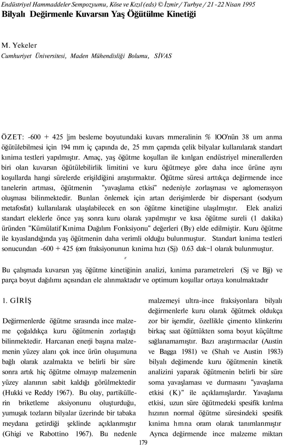 çelik bilyalar kullanılarak standart kınima testleri yapılmıştır.