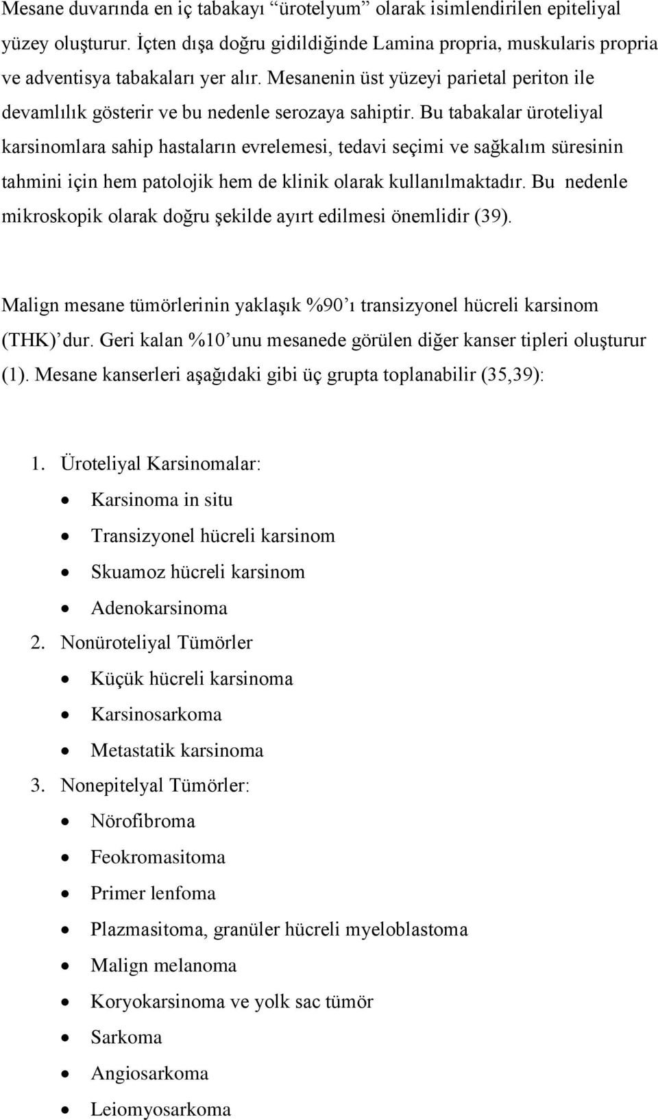 Bu tabakalar üroteliyal karsinomlara sahip hastaların evrelemesi, tedavi seçimi ve sağkalım süresinin tahmini için hem patolojik hem de klinik olarak kullanılmaktadır.