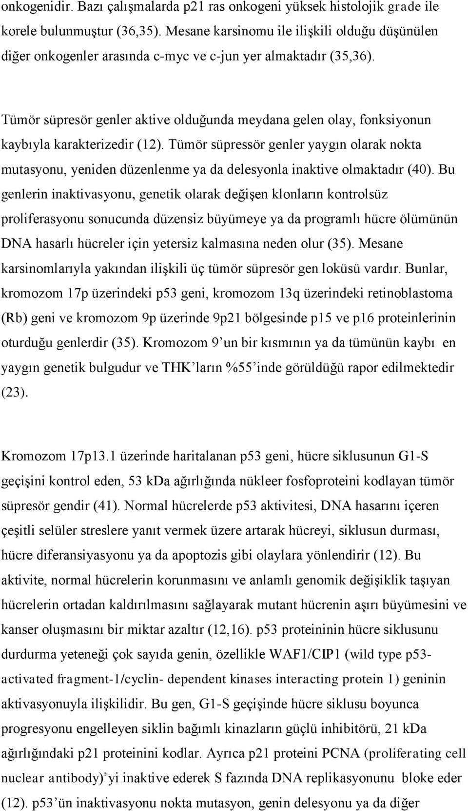 Tümör süpresör genler aktive olduğunda meydana gelen olay, fonksiyonun kaybıyla karakterizedir (12).