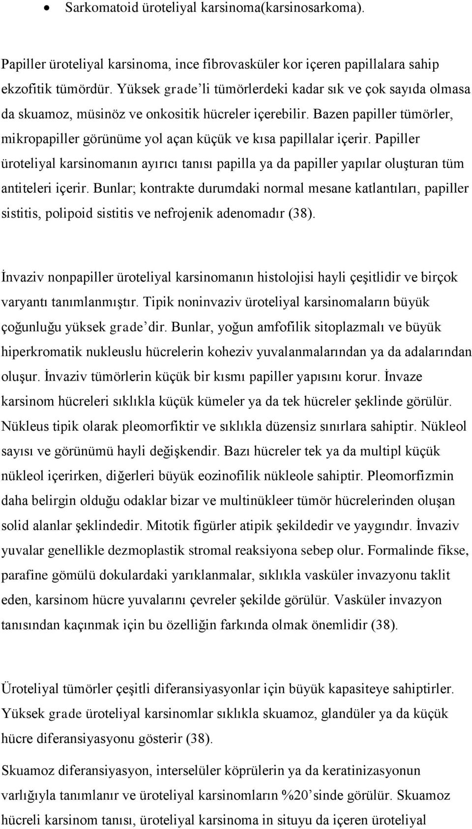 Bazen papiller tümörler, mikropapiller görünüme yol açan küçük ve kısa papillalar içerir.