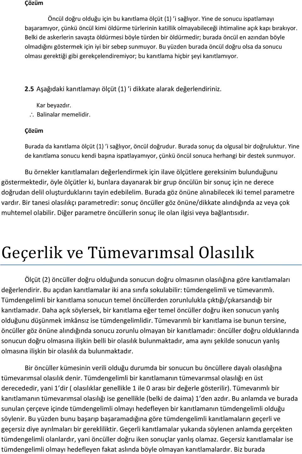 Bu yüzden burada öncül doğru olsa da sonucu olması gerektiği gibi gerekçelendiremiyor; bu kanıtlama hiçbir şeyi kanıtlamıyor. 2.5 Aşağıdaki kanıtlamayı ölçüt (1) i dikkate alarak değerlendiriniz.