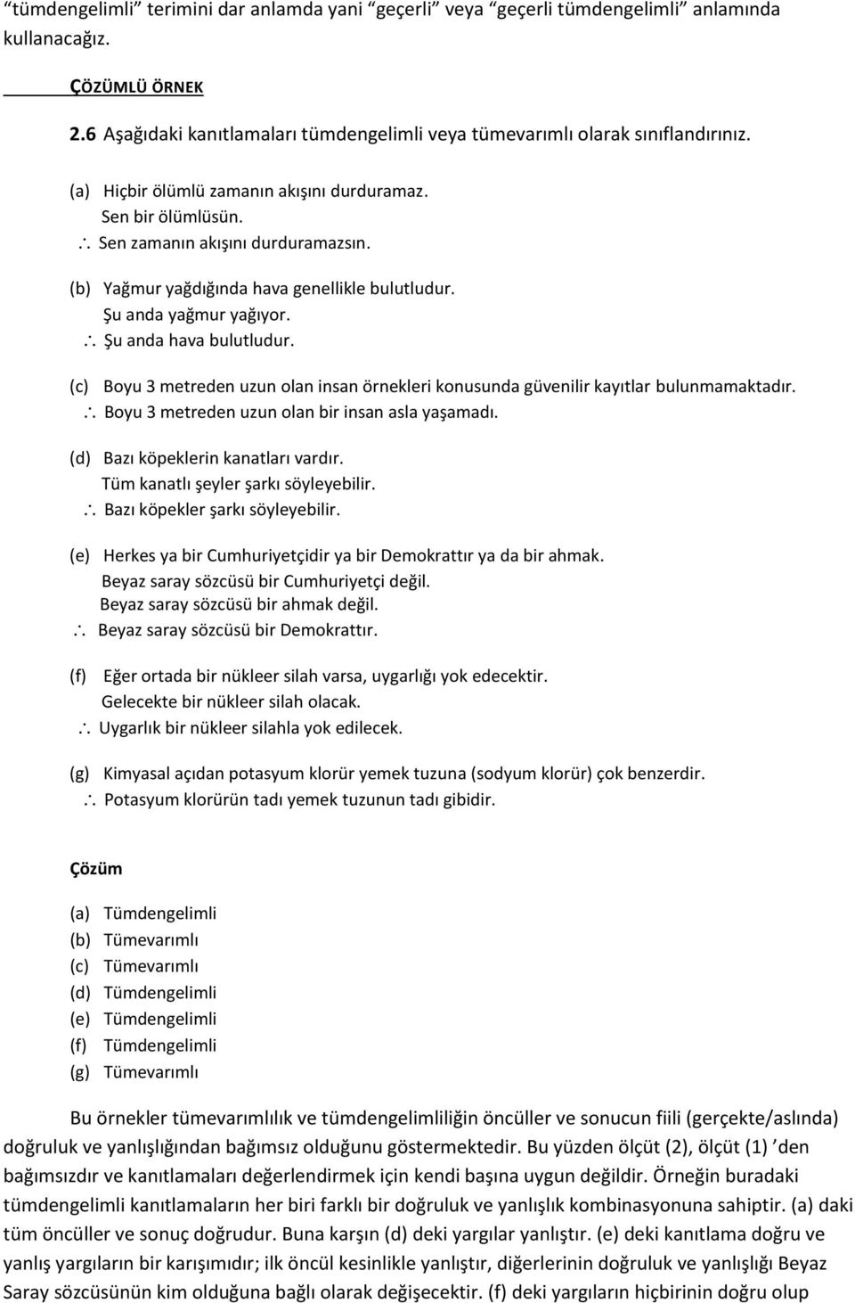 (c) Boyu 3 metreden uzun olan insan örnekleri konusunda güvenilir kayıtlar bulunmamaktadır. Boyu 3 metreden uzun olan bir insan asla yaşamadı. (d) Bazı köpeklerin kanatları vardır.