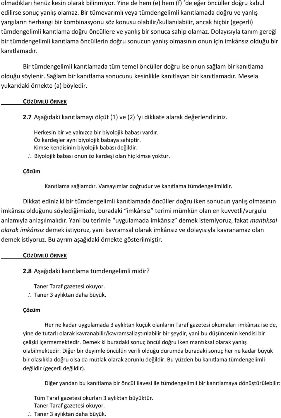 ve yanlış bir sonuca sahip olamaz. Dolayısıyla tanım gereği bir tümdengelimli kanıtlama öncüllerin doğru sonucun yanlış olmasının onun için imkânsız olduğu bir kanıtlamadır.