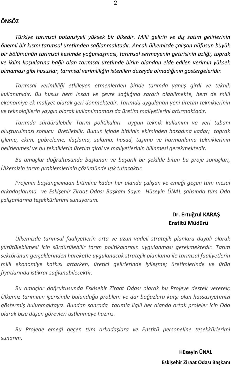 edilen verimin yüksek olmaması gibi hususlar, tarımsal verimliliğin istenilen düzeyde olmadığının göstergeleridir.