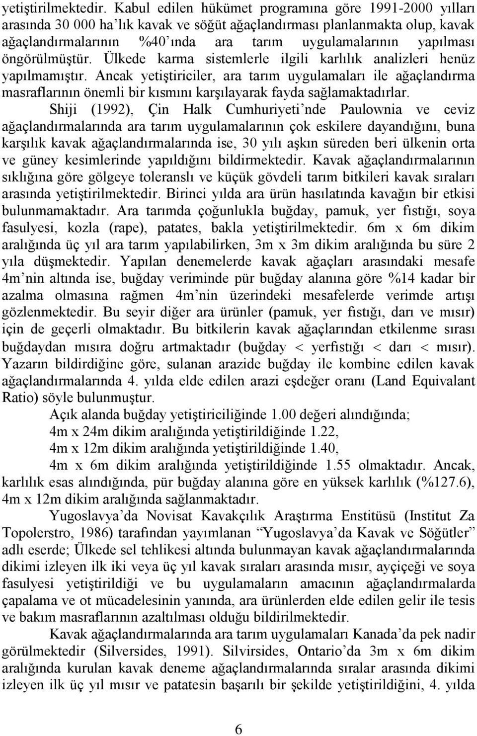 öngörülmüştür. Ülkede karma sistemlerle ilgili karlılık analizleri henüz yapılmamıştır.