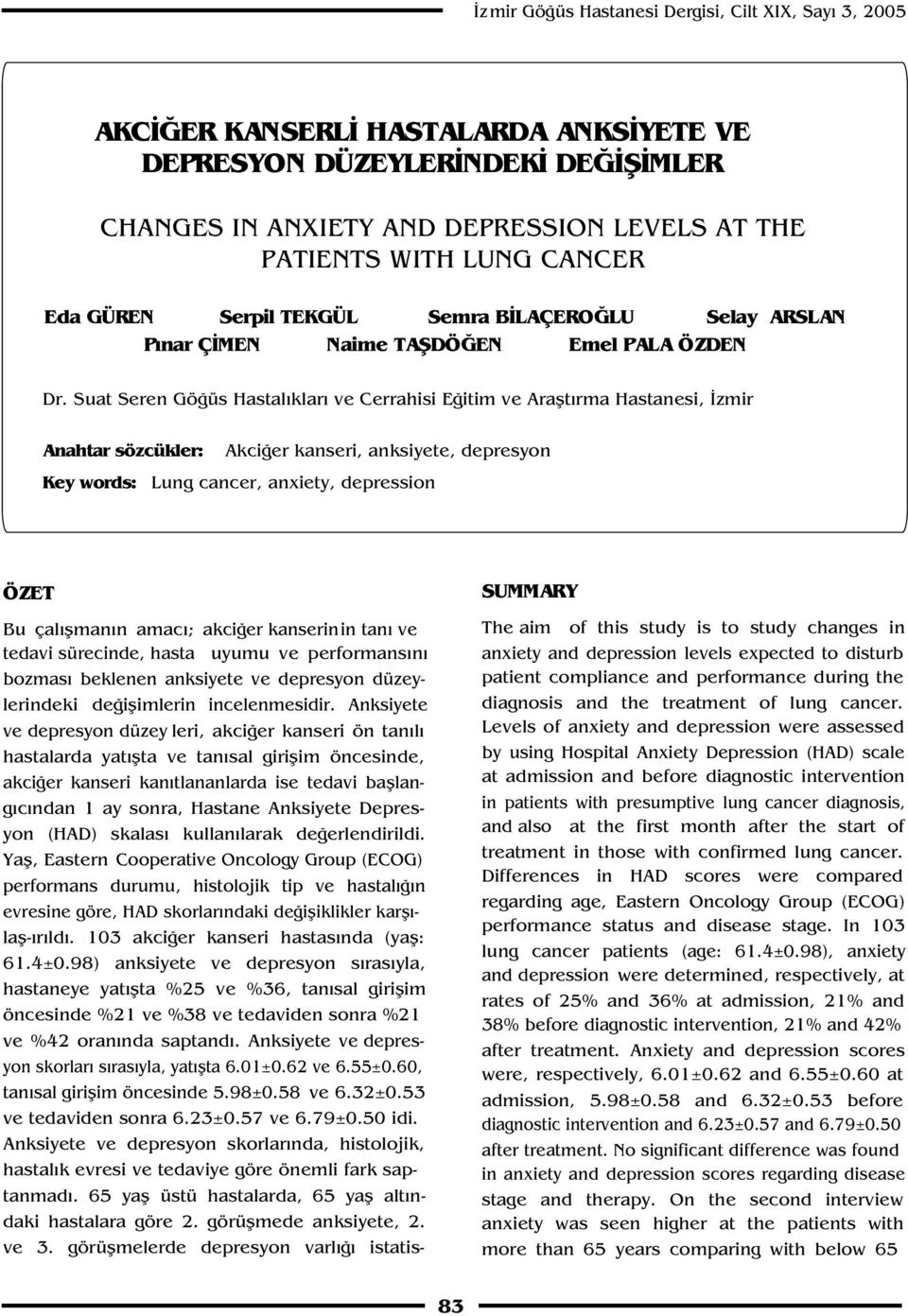 Suat Seren Gö üs Hastal klar ve Cerrahisi E itim ve Araflt rma Hastanesi, zmir Anahtar sözcükler: Akci er kanseri, anksiyete, depresyon Key words: Lung cancer, anxiety, depression ÖZET Bu çal flman n