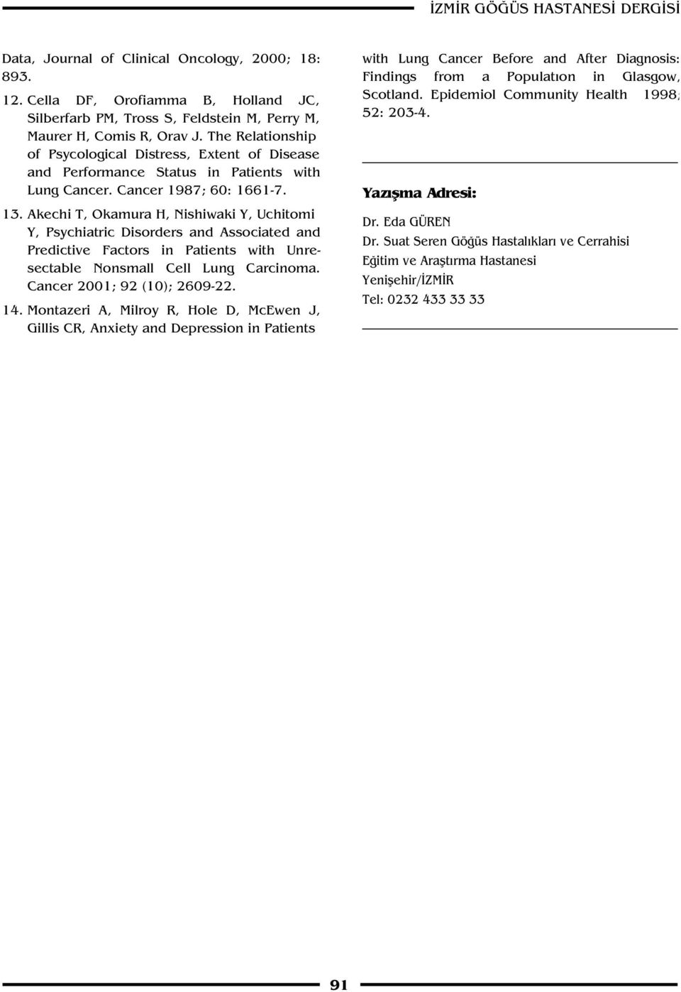 Akechi T, Okamura H, Nishiwaki Y, Uchitomi Y, Psychiatric Disorders and Associated and Predictive Factors in Patients with Unresectable Nonsmall Cell Lung Carcinoma. Cancer 2001; 92 (10); 2609-22. 14.