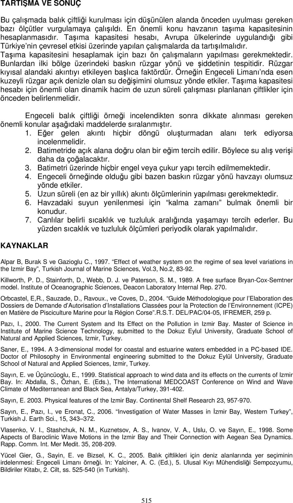 Taşıma kapasitesi hesabı, Avrupa ülkelerinde uygulandığı gibi Türkiye nin çevresel etkisi üzerinde yapılan çalışmalarda da tartışılmalıdır.