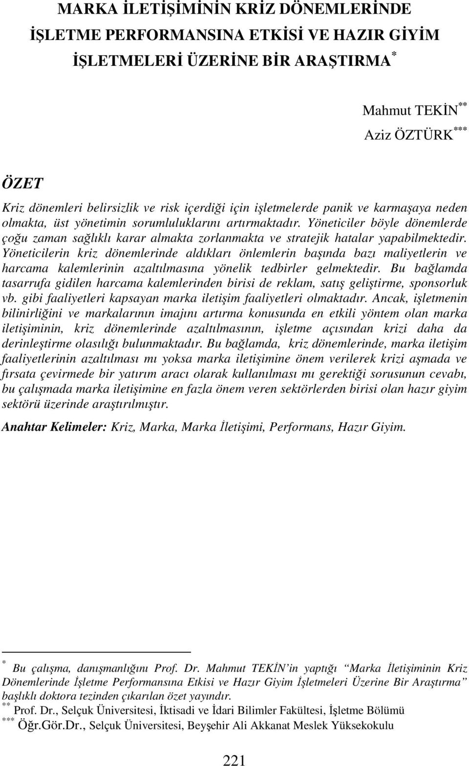 Yöneticiler böyle dönemlerde çoğu zaman sağlıklı karar almakta zorlanmakta ve stratejik hatalar yapabilmektedir.