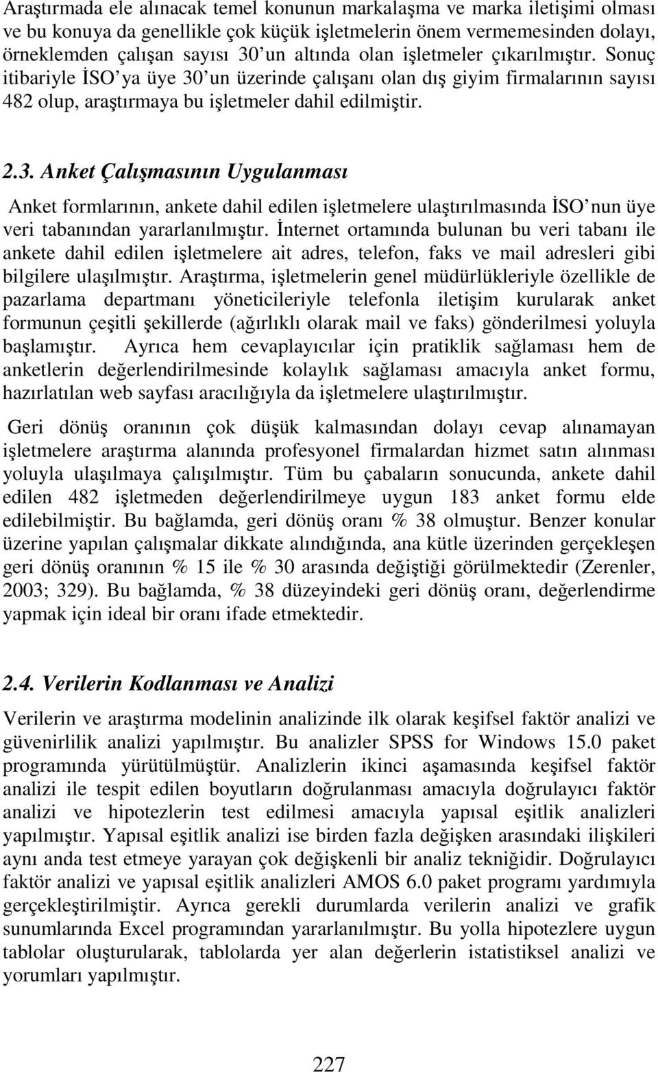 un üzerinde çalışanı olan dış giyim firmalarının sayısı 482 olup, araştırmaya bu işletmeler dahil edilmiştir. 2.3.