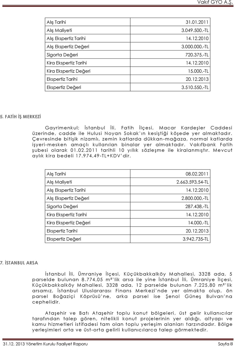 FATİH İŞ MERKEZİ Gayrimenkul; İstanbul İli, Fatih İlçesi, Macar Kardeşler Caddesi üzerinde, cadde ile Hulusi Noyan Sokak ın kesiştiği köşede yer almaktadır.