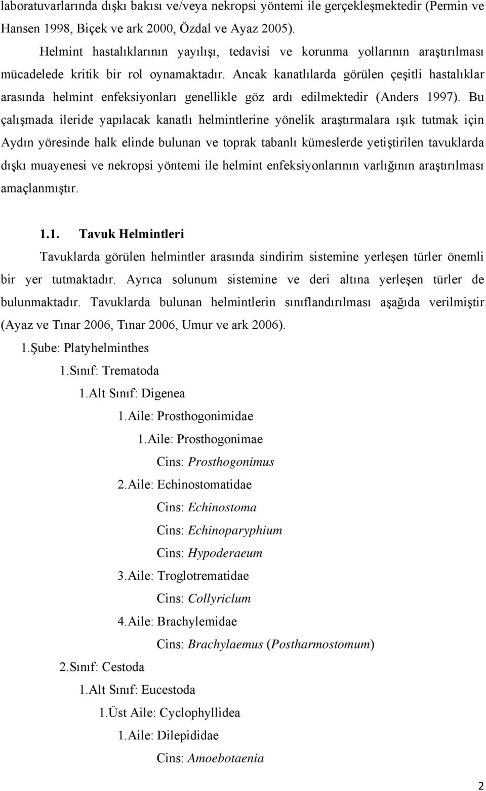 Ancak kanatlılarda görülen çeşitli hastalıklar arasında helmint enfeksiyonları genellikle göz ardı edilmektedir (Anders 1997).