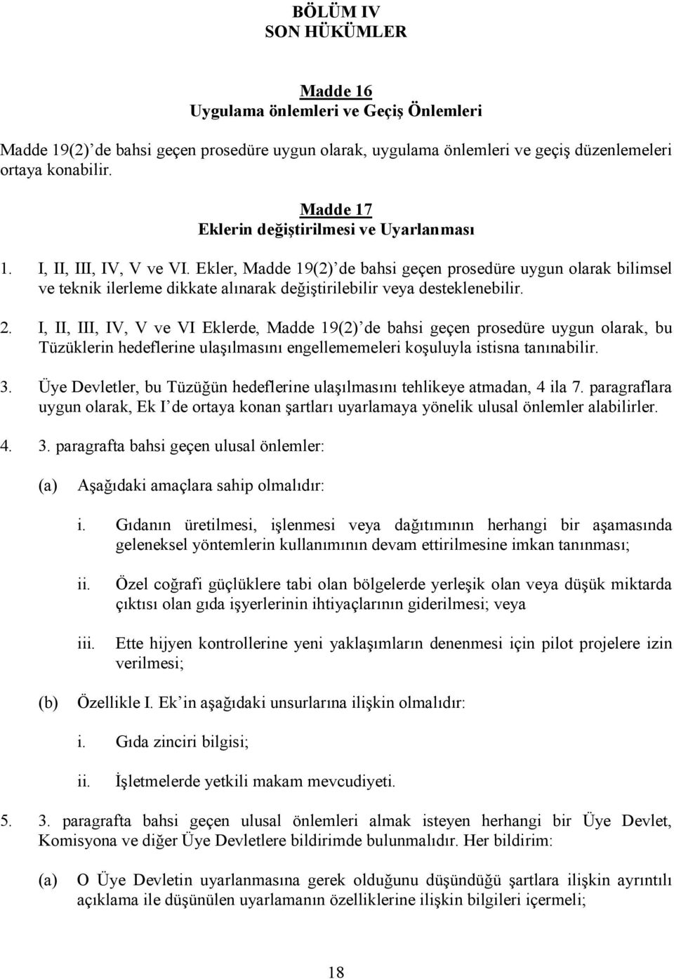 Ekler, Madde 19(2) de bahsi geçen prosedüre uygun olarak bilimsel ve teknik ilerleme dikkate alınarak değiştirilebilir veya desteklenebilir. 2.