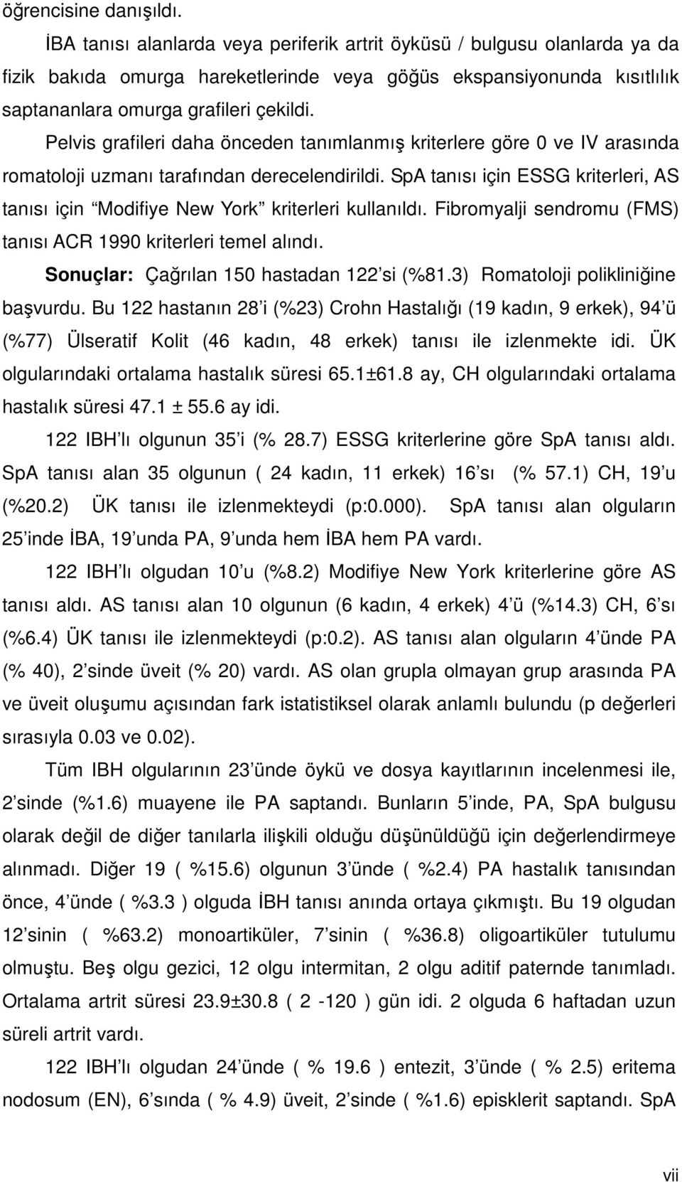 Pelvis grafileri daha önceden tanımlanmış kriterlere göre 0 ve IV arasında romatoloji uzmanı tarafından derecelendirildi.