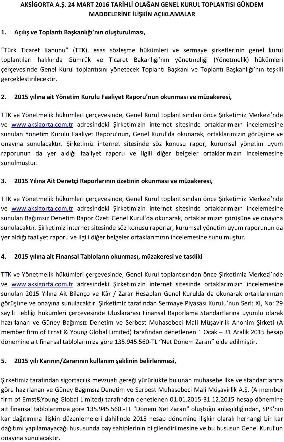 yönetmeliği (Yönetmelik) hükümleri çerçevesinde Genel Kurul toplantısını yönetecek Toplantı Başkanı ve Toplantı Başkanlığı nın teşkili gerçekleştirilecektir. 2.