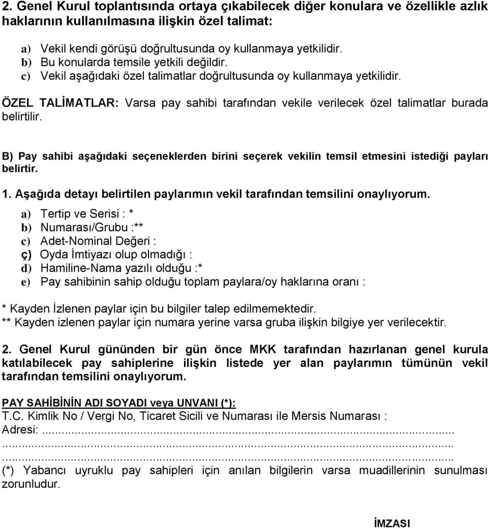 ÖZEL TALİMATLAR: Varsa pay sahibi tarafından vekile verilecek özel talimatlar burada belirtilir. B) Pay sahibi aşağıdaki seçeneklerden birini seçerek vekilin temsil etmesini istediği payları belirtir.