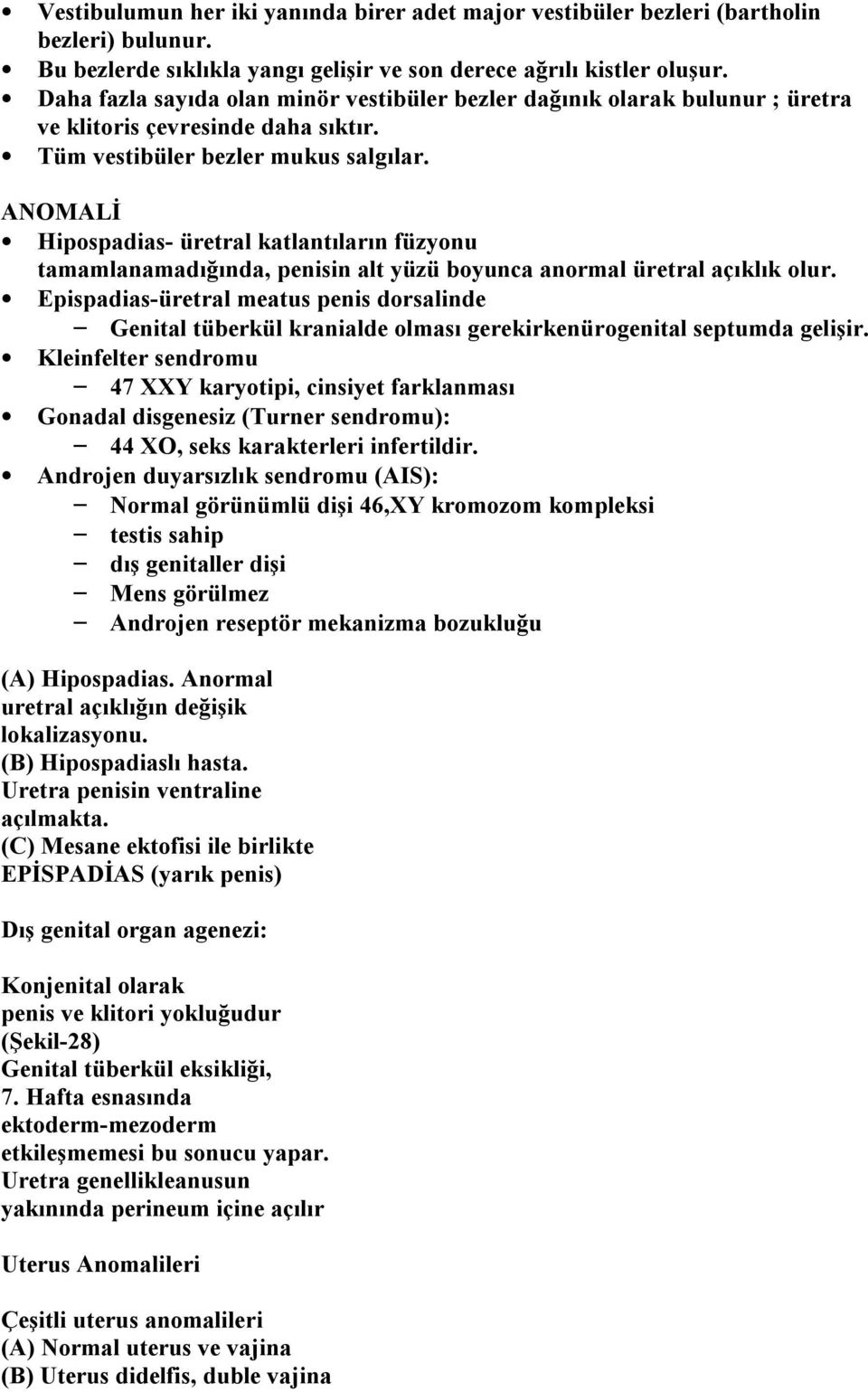 ANOMALİ Hipospadias- üretral katlantıların füzyonu tamamlanamadığında, penisin alt yüzü boyunca anormal üretral açıklık olur.