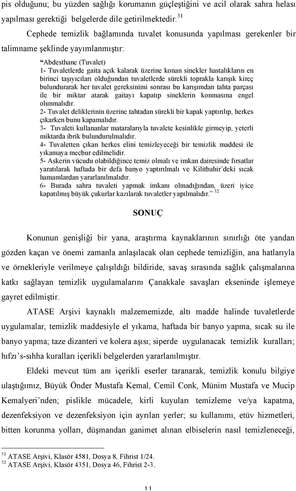 hastalıkların en birinci taşıyıcıları olduğundan tuvaletlerde sürekli toprakla karışık kireç bulundurarak her tuvalet gereksinimi sonrası bu karışımdan tahta parçası ile bir miktar atarak gaitayı