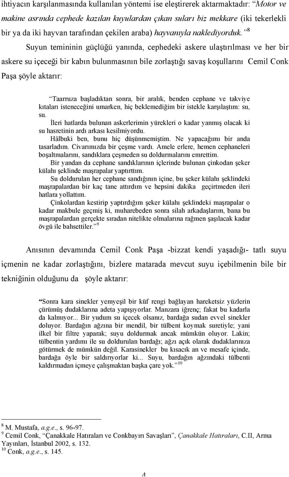 8 Suyun temininin güçlüğü yanında, cephedeki askere ulaştırılması ve her bir askere su içeceği bir kabın bulunmasının bile zorlaştığı savaş koşullarını Cemil Conk Paşa şöyle aktarır: Taarruza