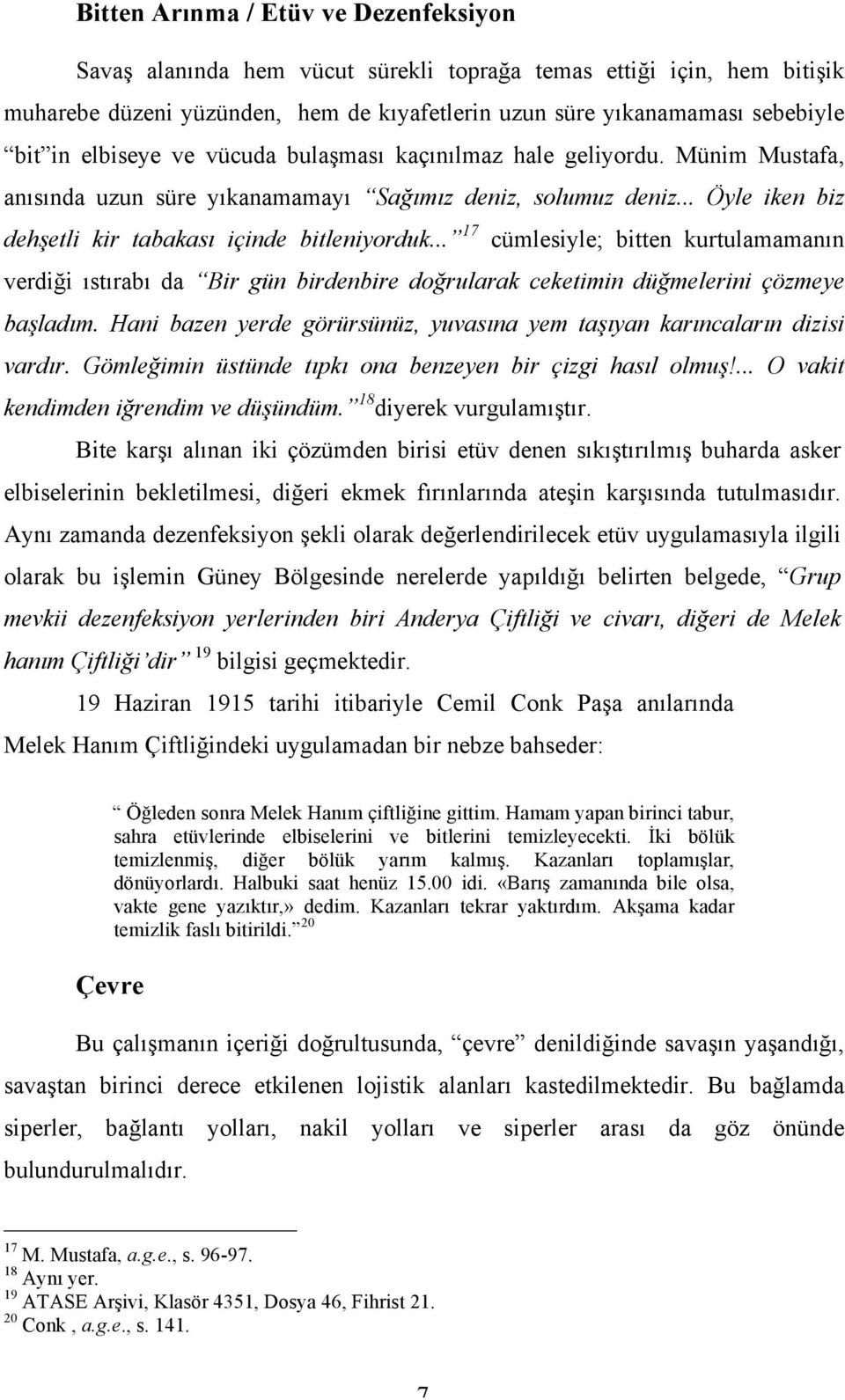 .. 17 cümlesiyle; bitten kurtulamamanın verdiği ıstırabı da Bir gün birdenbire doğrularak ceketimin düğmelerini çözmeye başladım.