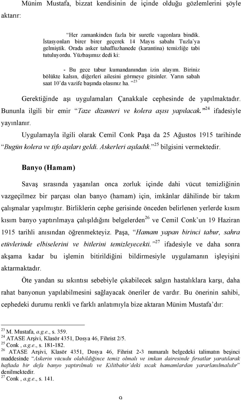 Yarın sabah saat 10 da vazife başında olasınız ha. 23 Gerektiğinde aşı uygulamaları Çanakkale cephesinde de yapılmaktadır. Bununla ilgili bir emir Taze dizanteri ve kolera aşısı yapılacak.