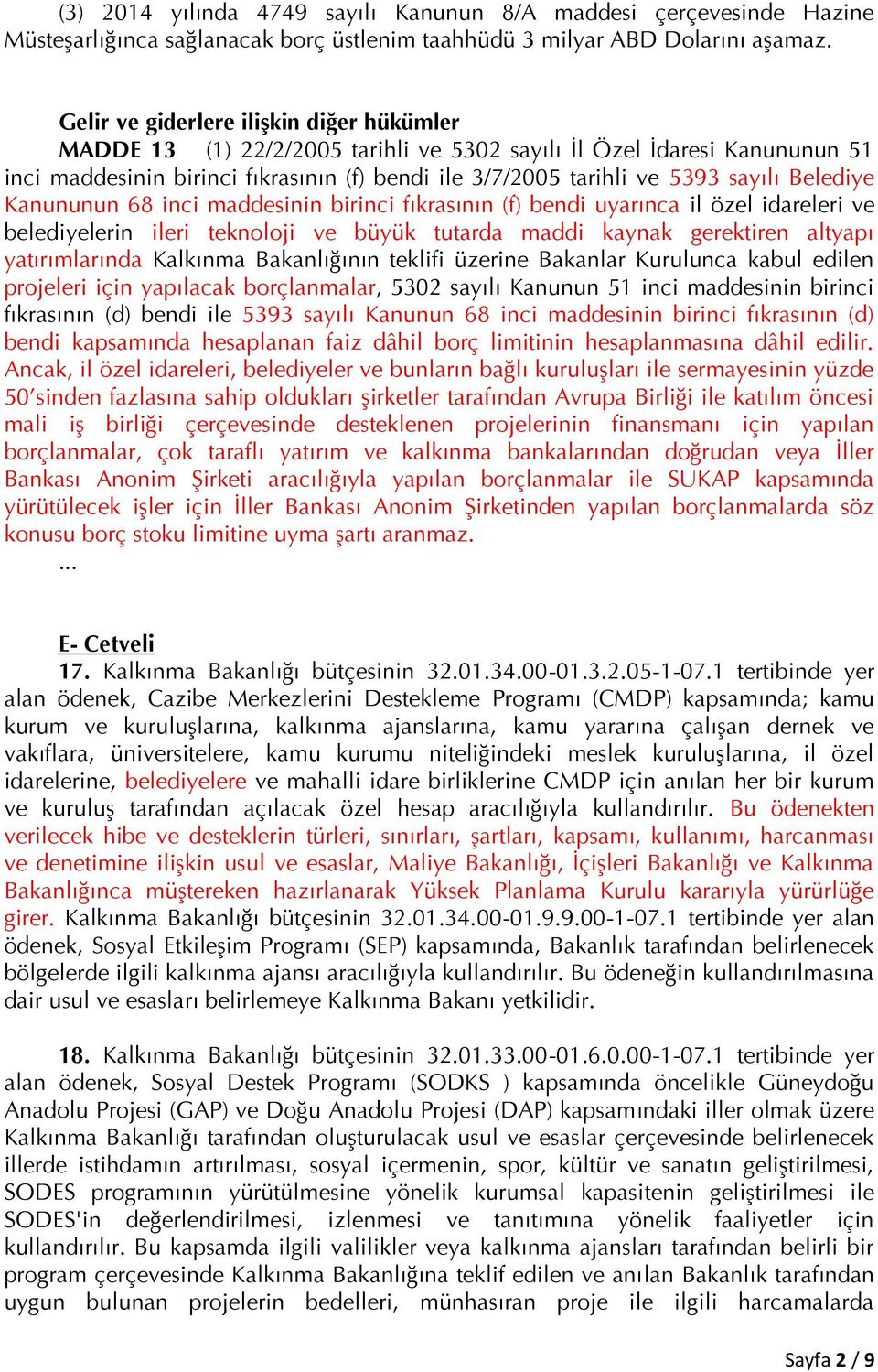 Belediye Kanununun 68 inci maddesinin birinci fıkrasının (f) bendi uyarınca il özel idareleri ve belediyelerin ileri teknoloji ve büyük tutarda maddi kaynak gerektiren altyapı yatırımlarında Kalkınma