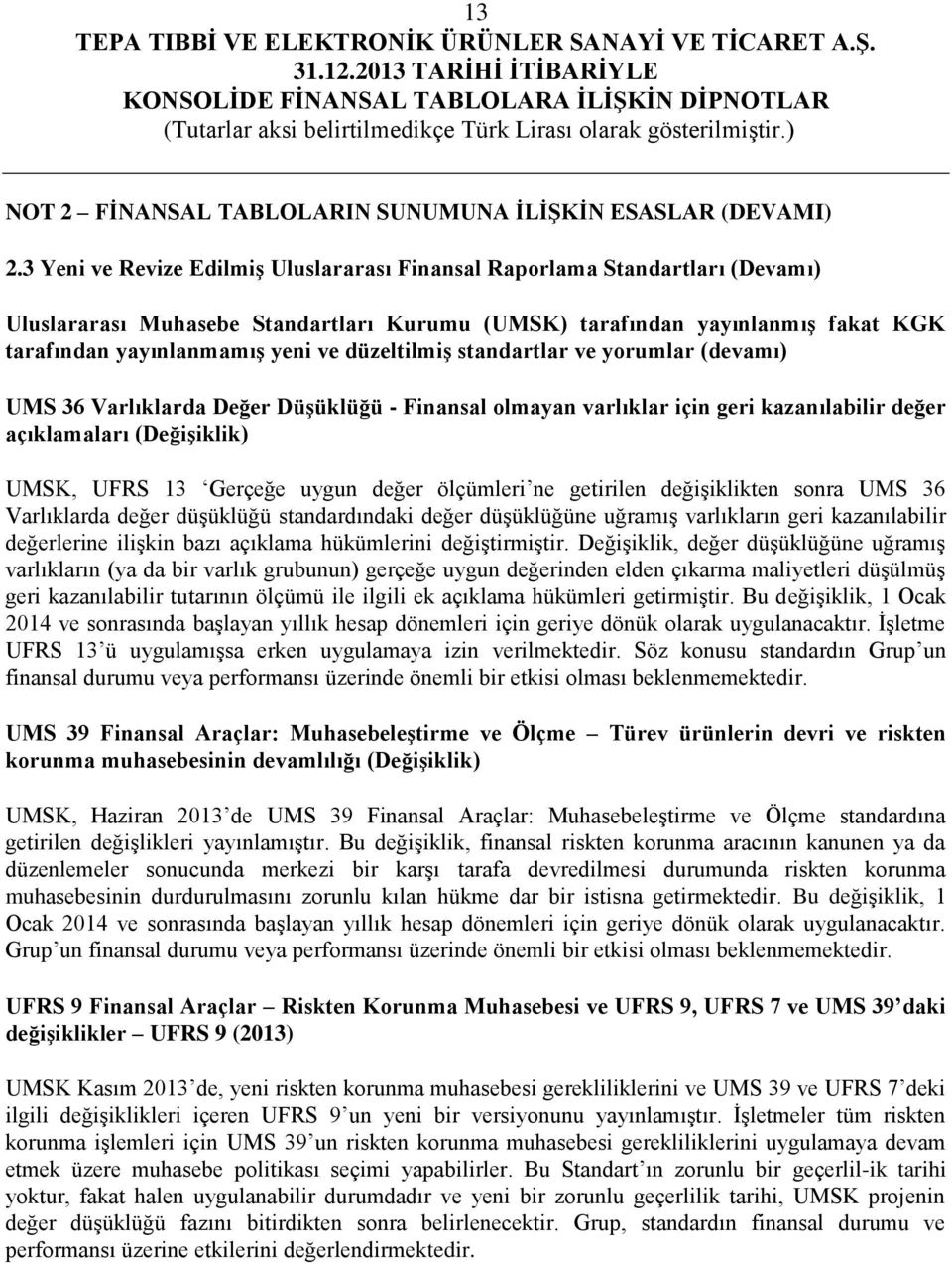 düzeltilmiş standartlar ve yorumlar (devamı) UMS 36 Varlıklarda Değer Düşüklüğü - Finansal olmayan varlıklar için geri kazanılabilir değer açıklamaları (Değişiklik) UMSK, UFRS 13 Gerçeğe uygun değer