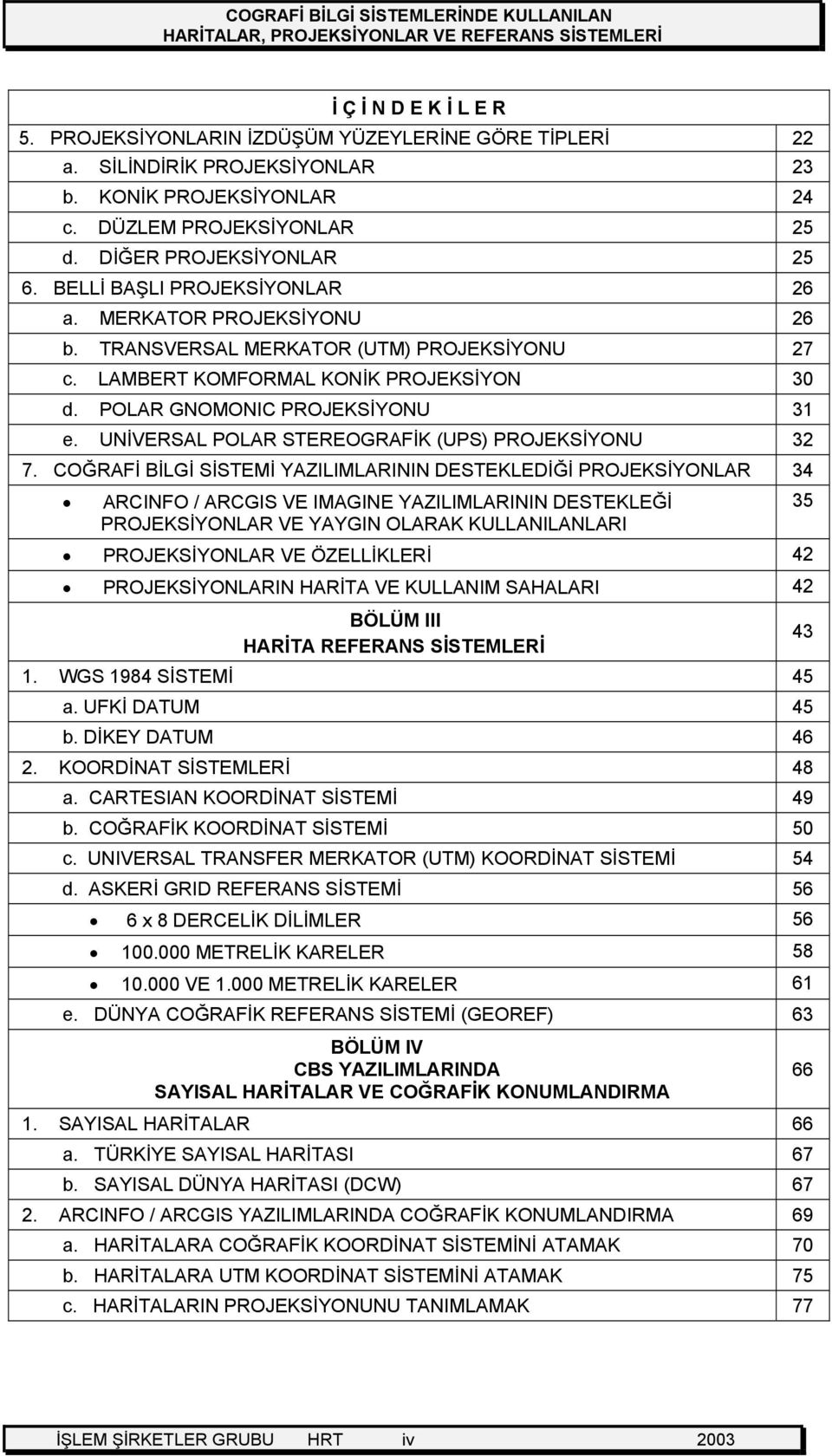 UNİVERSAL POLAR STEREOGRAFİK (UPS) PROJEKSİYONU 32 7.