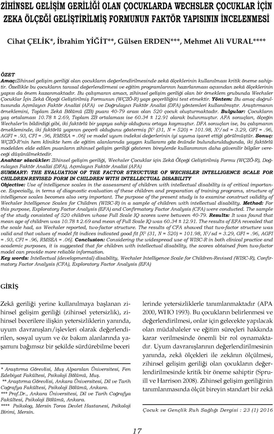 Özellikle bu çocukların tanısal değerlendirmesi ve eğitim programlarının hazırlanması açısından zekâ ölçeklerinin yapısı da önem kazanmaktadır.