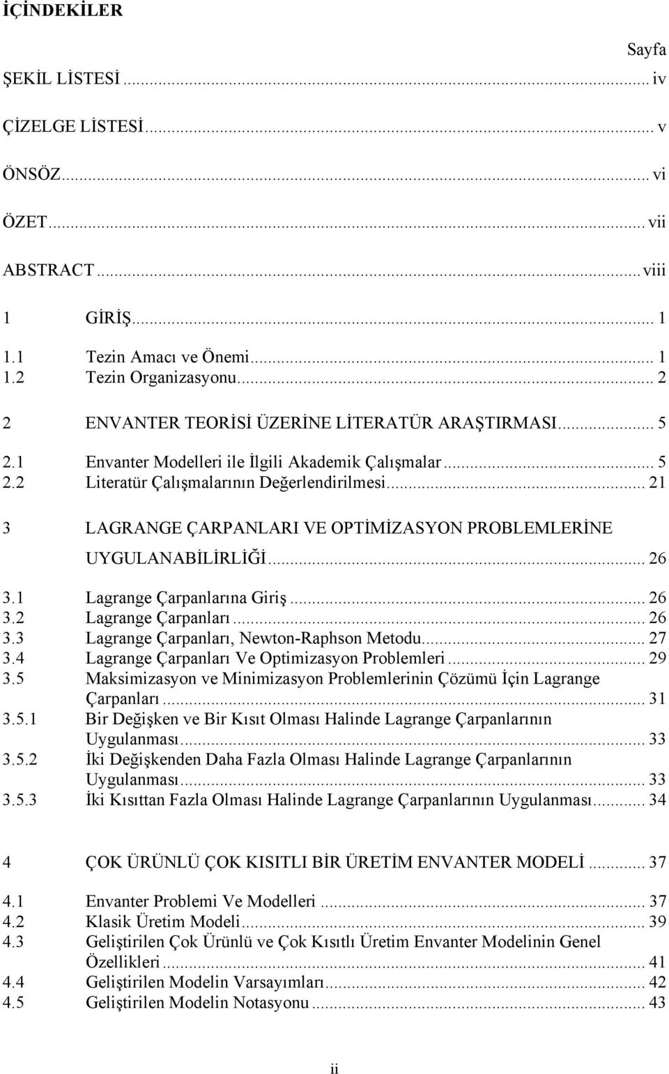 .. 6 3. Lagrange Çarpanları... 6 3.3 Lagrange Çarpanları, Newton-Raphson Metodu... 7 3.4 Lagrange Çarpanları Ve Optmzasyon Problemler... 9 3.