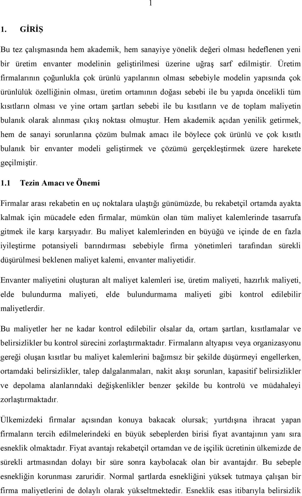 ortam şartları sebeb le bu kısıtların ve de toplam malyetn bulanık olarak alınması çıkış noktası olmuştur.