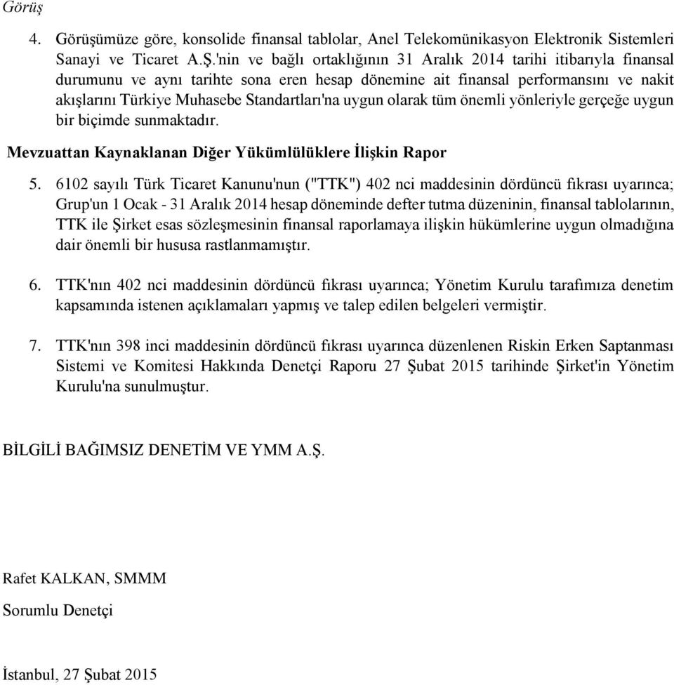 uygun olarak tüm önemli yönleriyle gerçeğe uygun bir biçimde sunmaktadır. Mevzuattan Kaynaklanan Diğer Yükümlülüklere İlişkin Rapor 5.