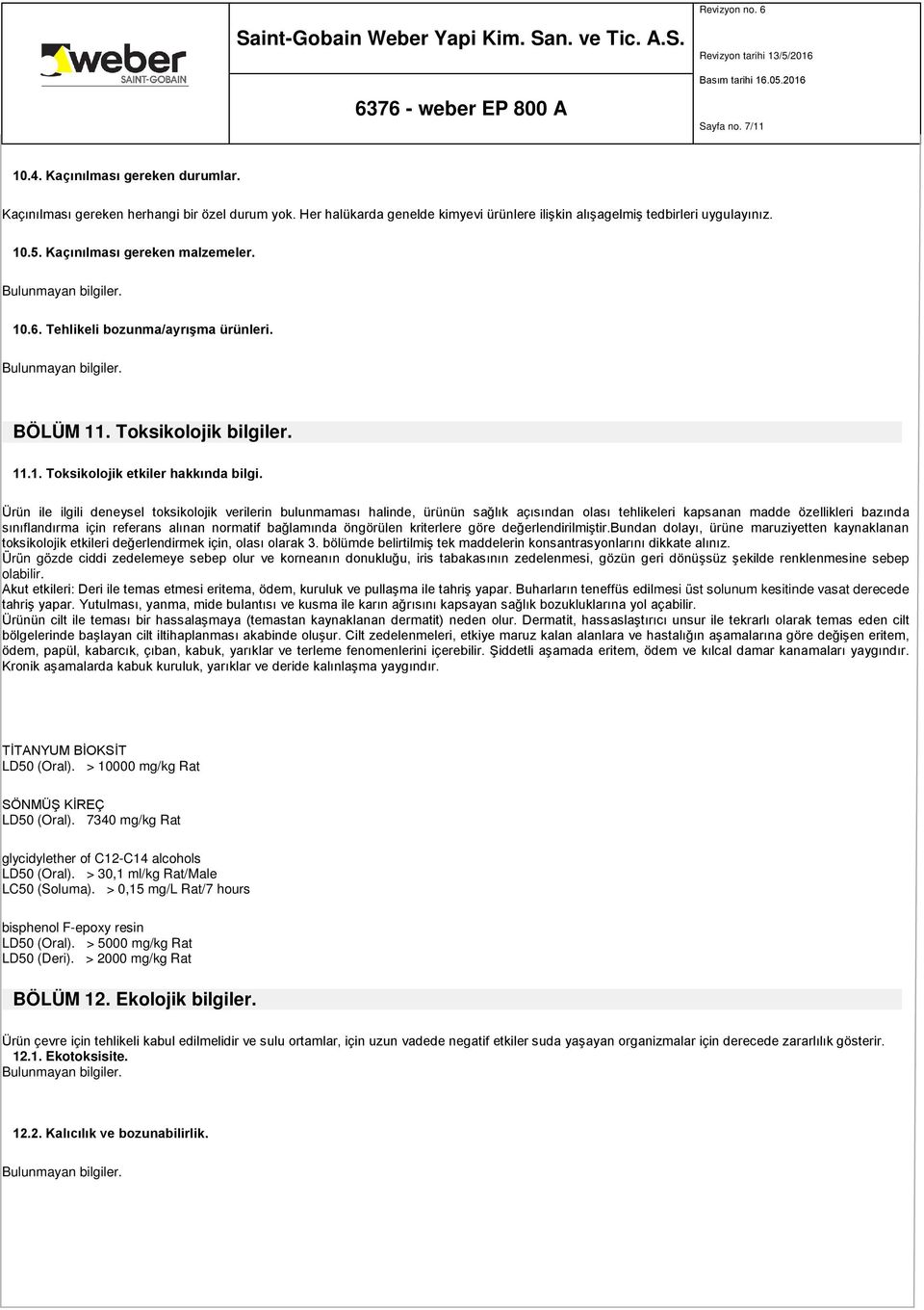 Ürün ile ilgili deneysel toksikolojik verilerin bulunmaması halinde, ürünün sağlık açısından olası tehlikeleri kapsanan madde özellikleri bazında sınıflandırma için referans alınan normatif