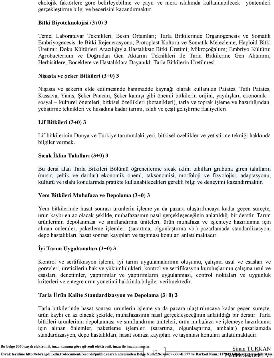 Melezleme; Haploid Bitki Üretimi; Doku Kültürleri Aracılığıyla Hastalıksız Bitki Üretimi; Mikroçoğaltım; Embriyo Kültürü; Agrobacterium ve Doğrudan Gen Aktarım Teknikleri ile Tarla Bitkilerine Gen