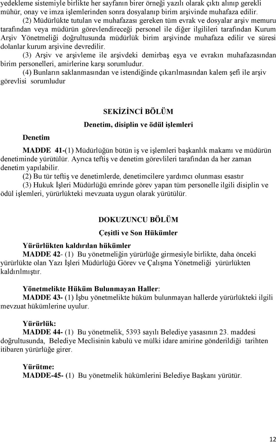 müdürlük birim arşivinde muhafaza edilir ve süresi dolanlar kurum arşivine devredilir.