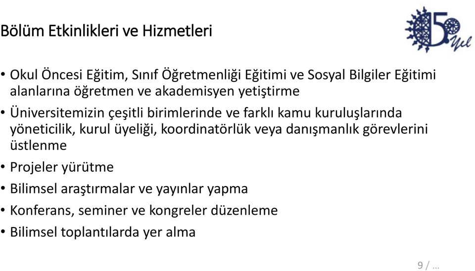 kuruluşlarında yöneticilik, kurul üyeliği, koordinatörlük veya danışmanlık görevlerini üstlenme Projeler