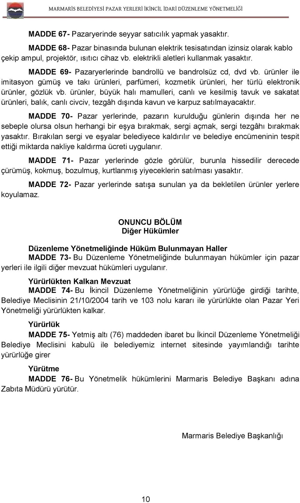 ürünler ile imitasyon gümüş ve takı ürünleri, parfümeri, kozmetik ürünleri, her türlü elektronik ürünler, gözlük vb.