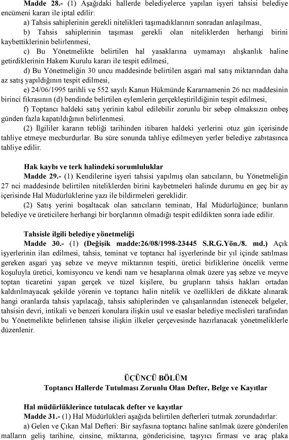 sahiplerinin taşıması gerekli olan niteliklerden herhangi birini kaybettiklerinin belirlenmesi, c) Bu Yönetmelikte belirtilen hal yasaklarına uymamayı alışkanlık haline getirdiklerinin Hakem Kurulu