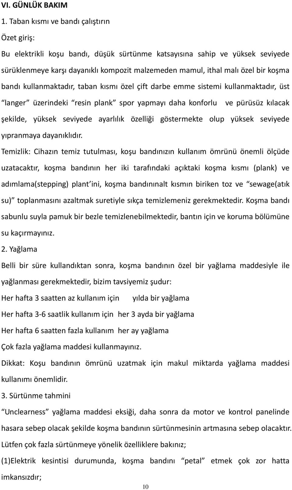 koşma bandı kullanmaktadır, taban kısmı özel çift darbe emme sistemi kullanmaktadır, üst langer üzerindeki resin plank spor yapmayı daha konforlu ve pürüsüz kılacak şekilde, yüksek seviyede ayarlılık