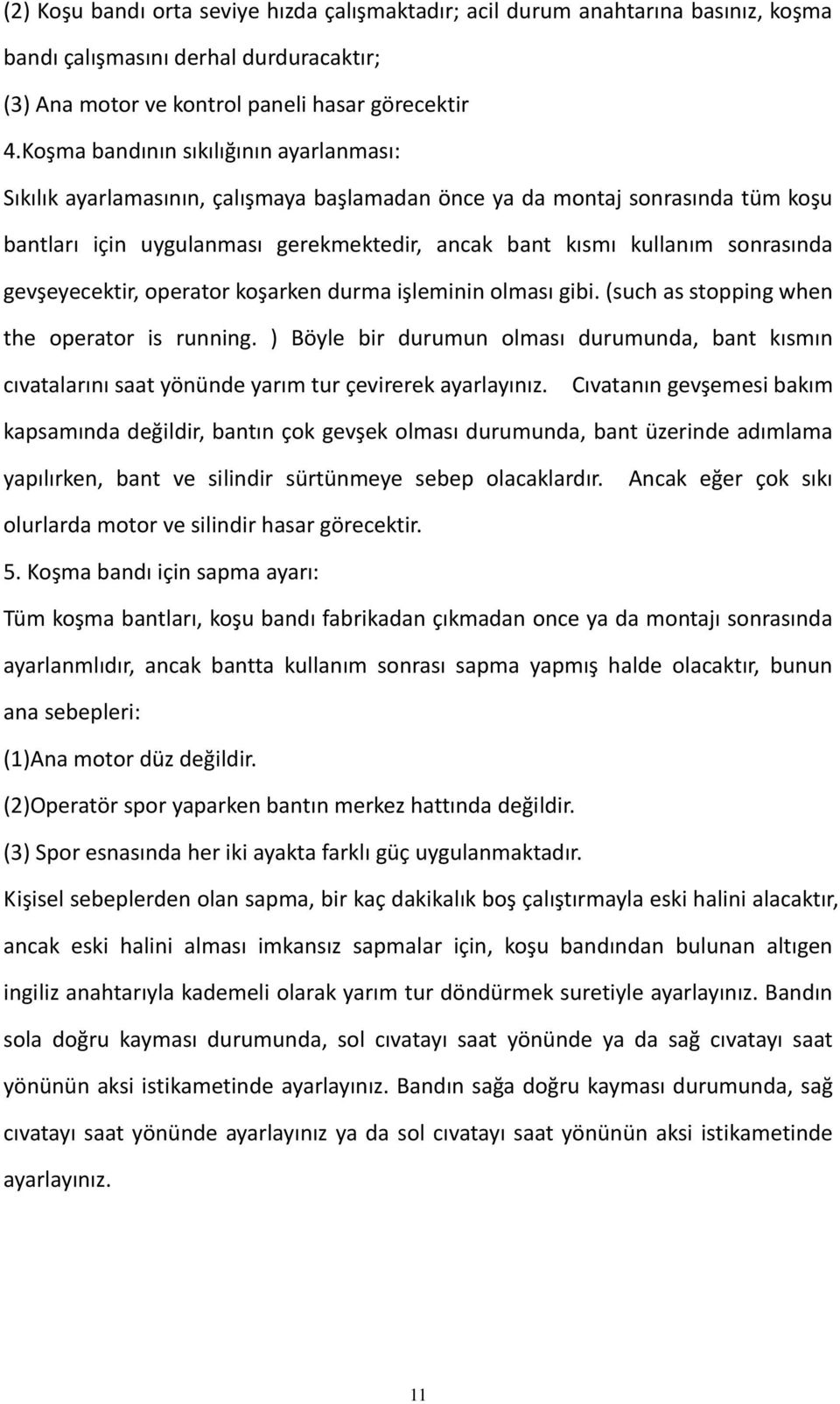 gevşeyecektir, operator koşarken durma işleminin olması gibi. (such as stopping when the operator is running.